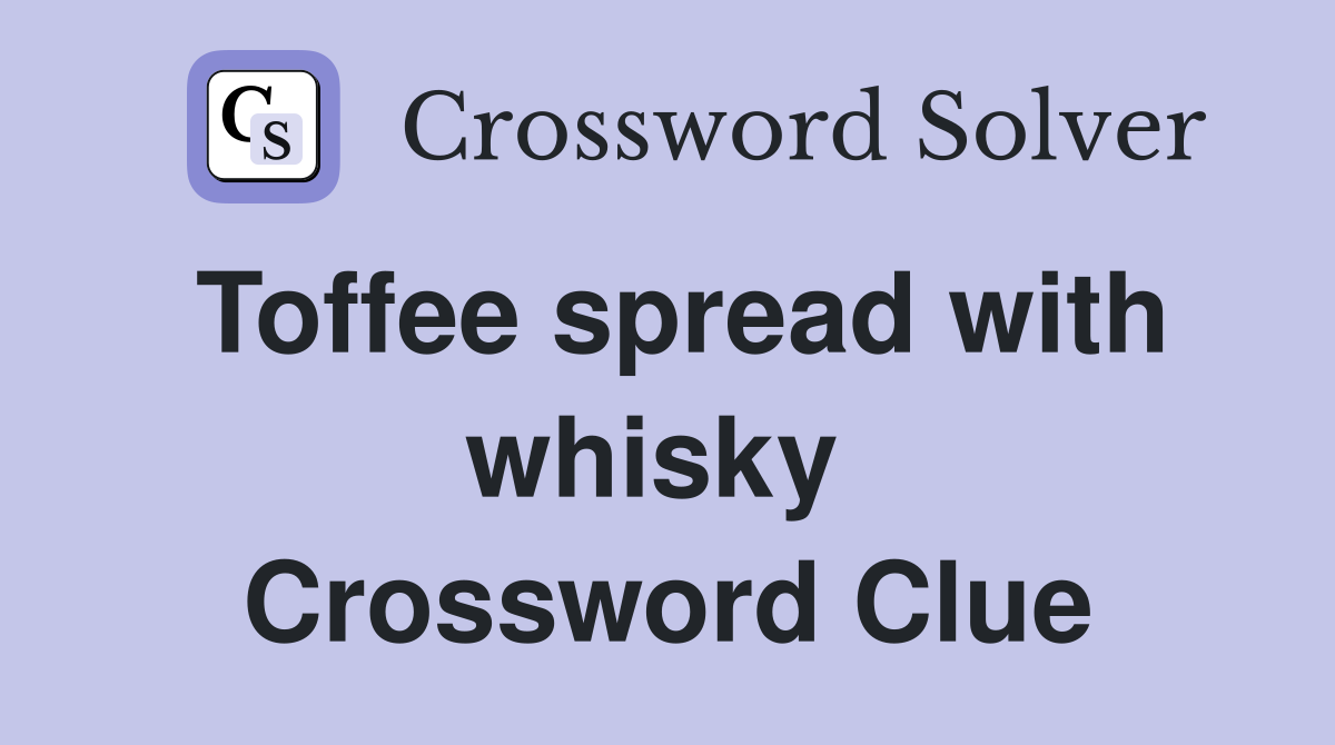 Toffee spread with whisky  Crossword Clue
