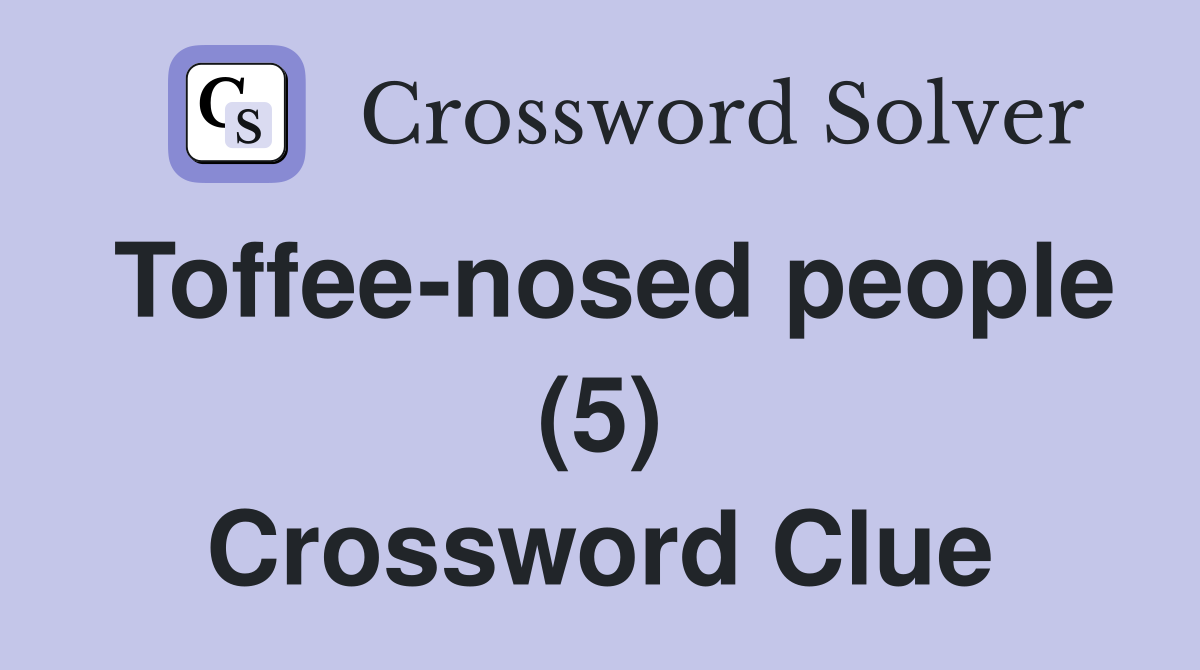 Toffee-nosed people (5) Crossword Clue