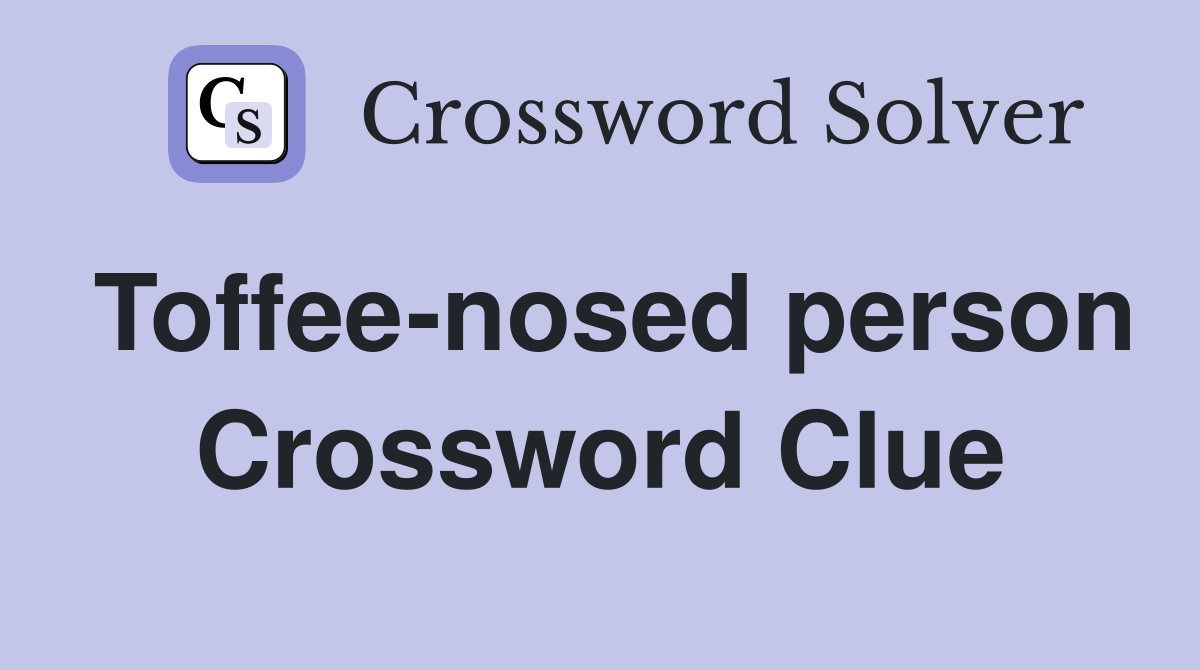 Toffee-nosed person Crossword Clue