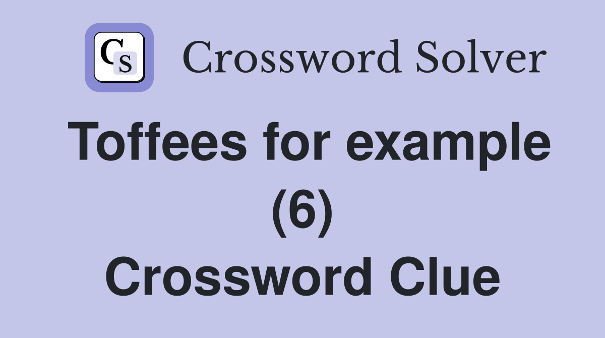 Toffees for example (6) Crossword Clue