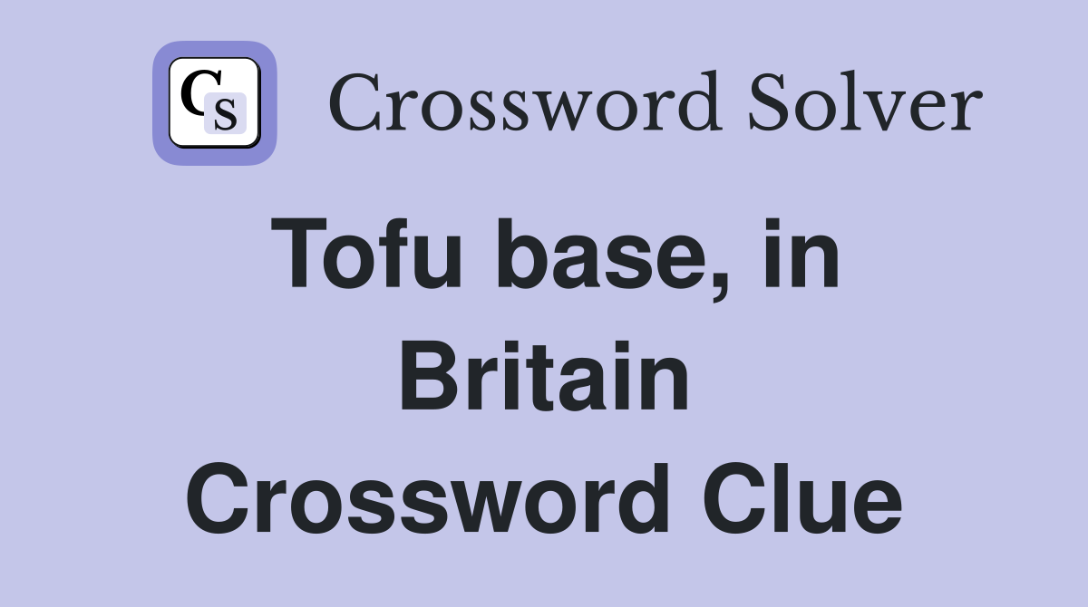Tofu base, in Britain Crossword Clue