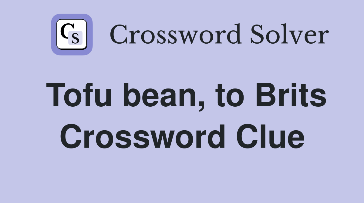 Tofu bean, to Brits Crossword Clue