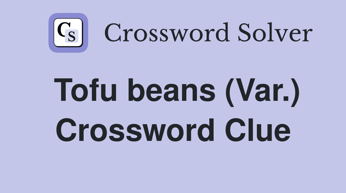 Tofu beans (Var.) Crossword Clue
