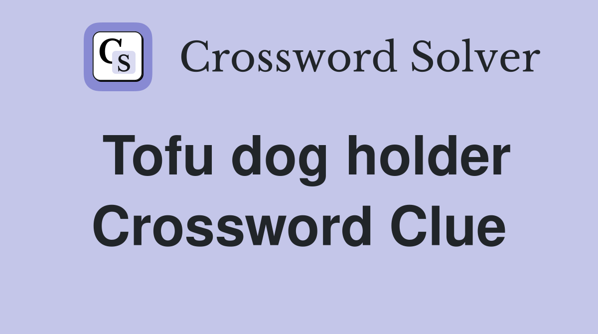 Tofu dog holder Crossword Clue