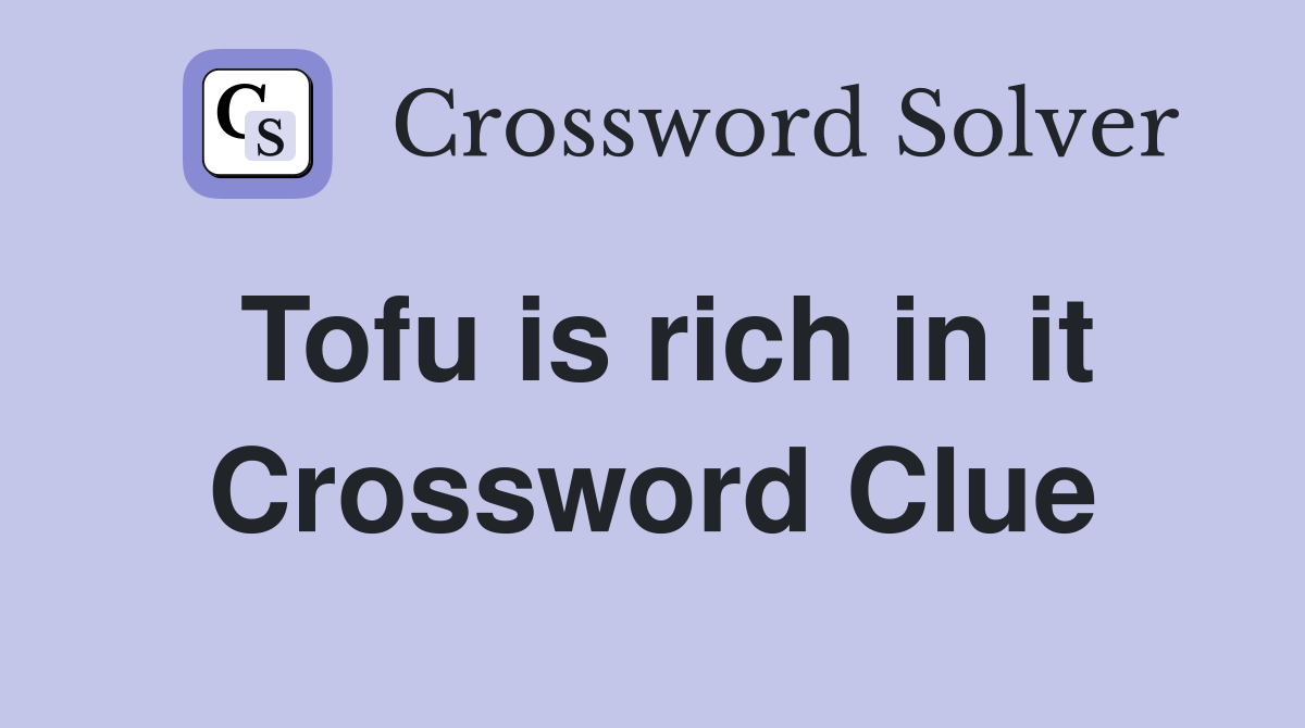Tofu is rich in it Crossword Clue