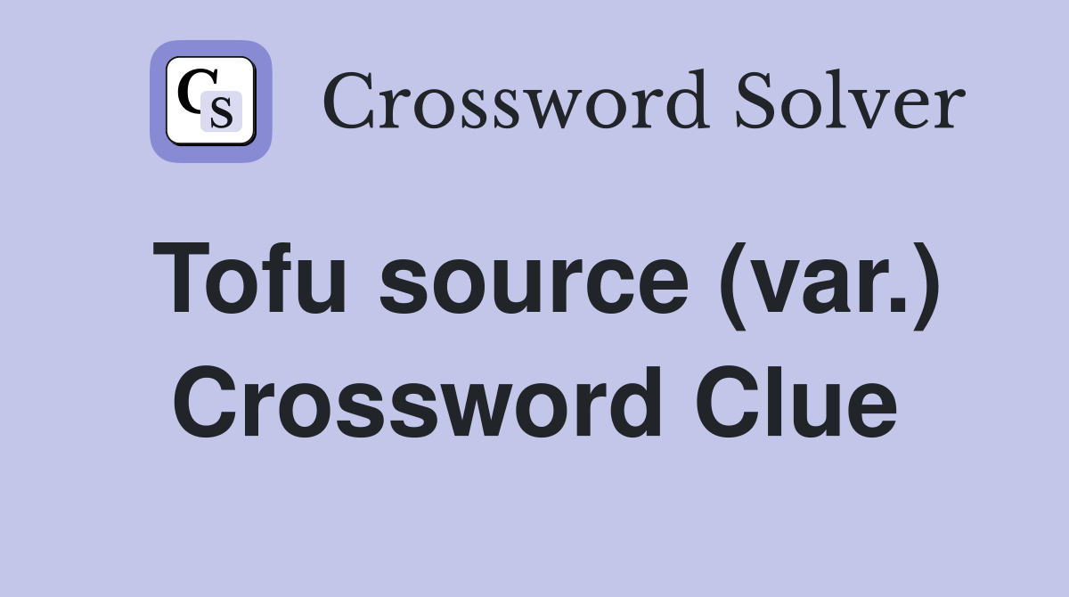 Tofu source (var.) Crossword Clue