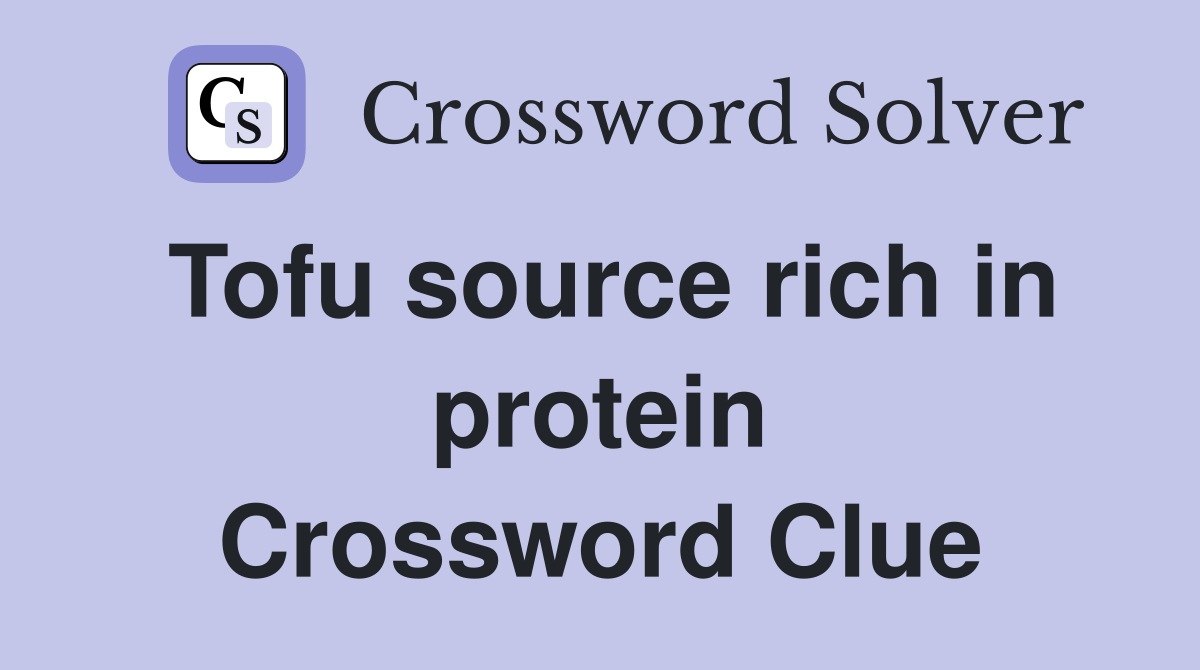 Tofu source rich in protein Crossword Clue