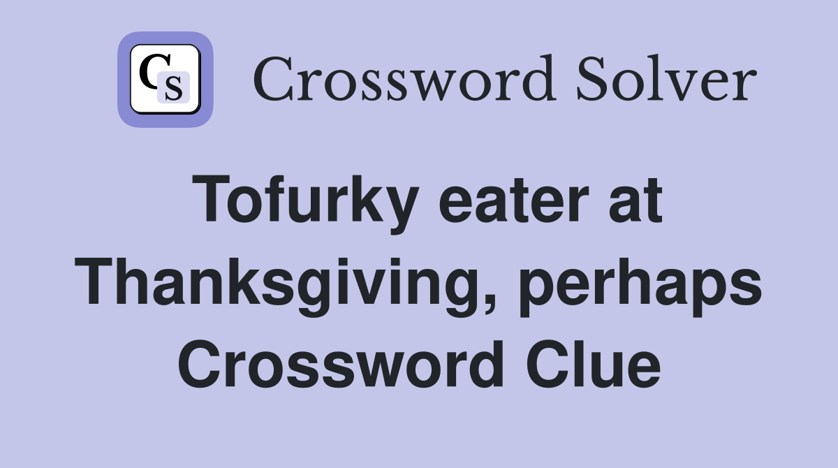 Tofurky eater at Thanksgiving, perhaps Crossword Clue