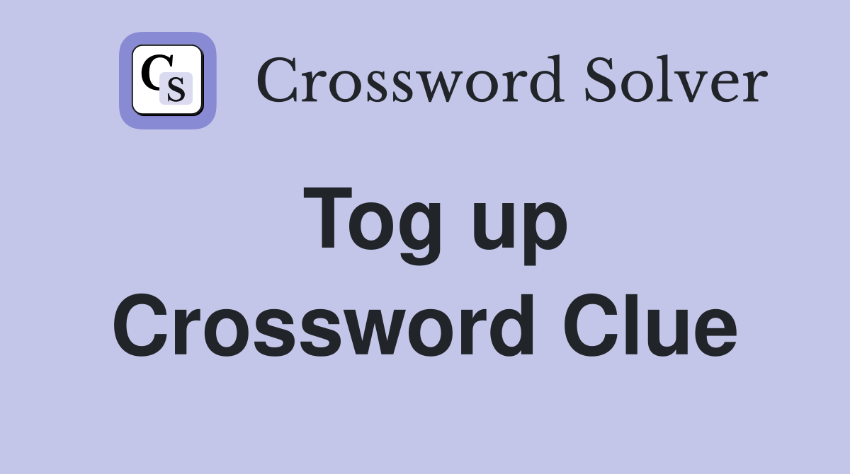 Tog up Crossword Clue