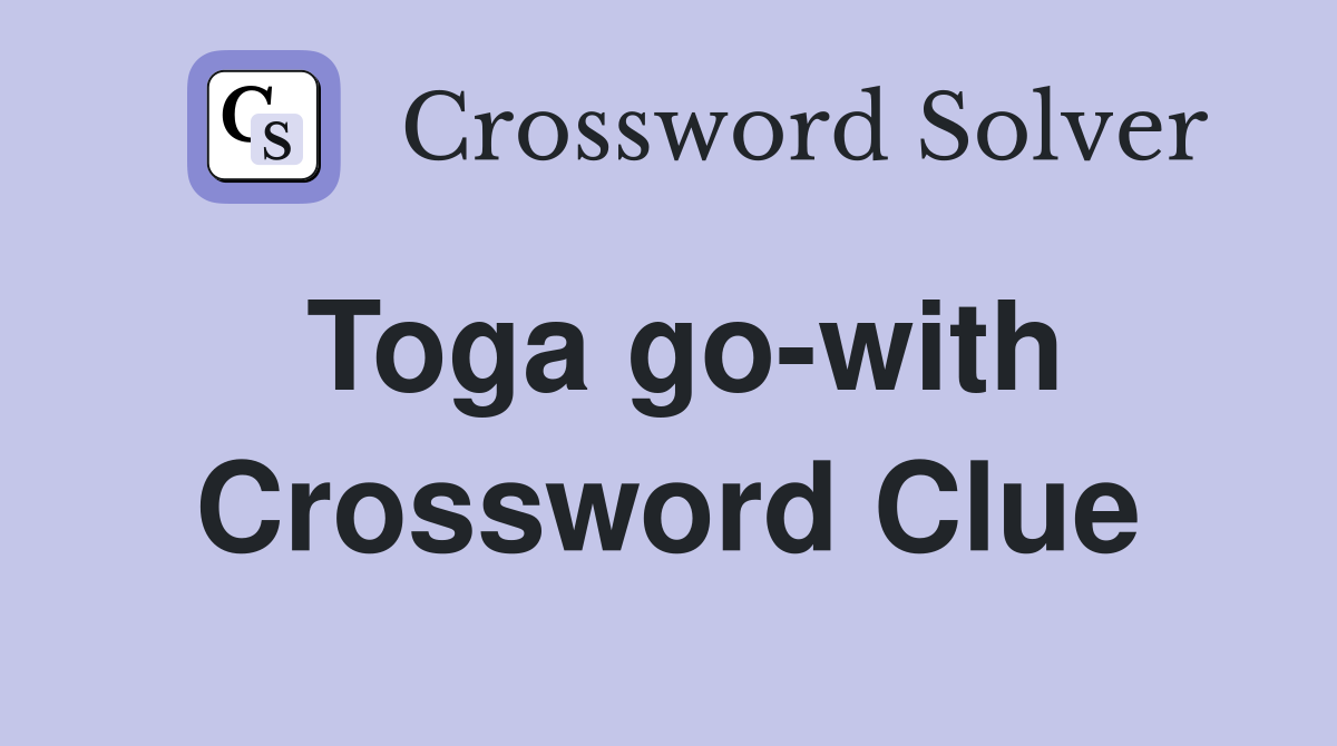 Toga go-with Crossword Clue