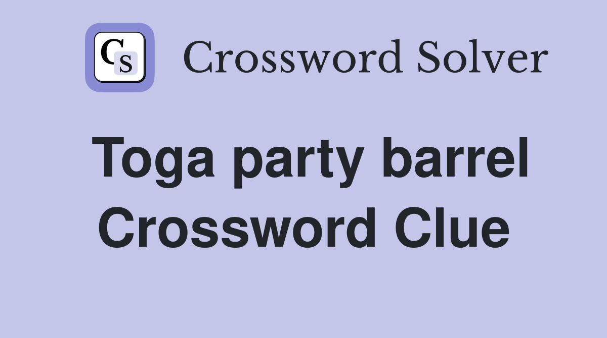 Toga party barrel Crossword Clue