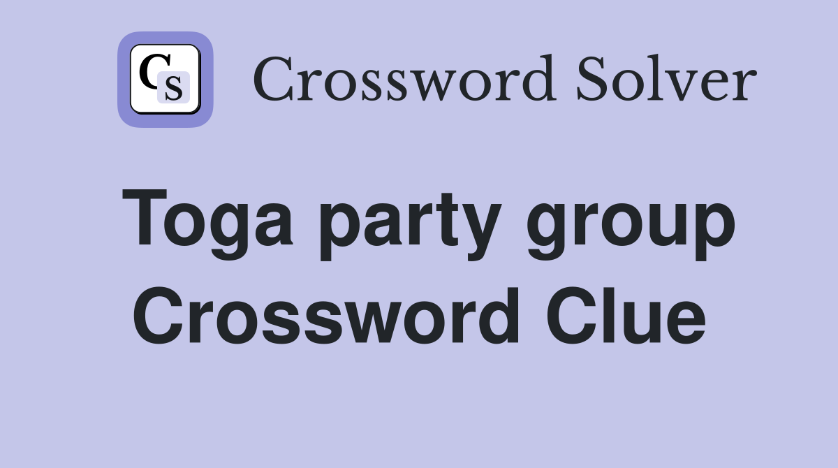 Toga party group Crossword Clue