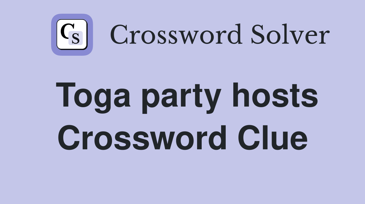 Toga party hosts Crossword Clue