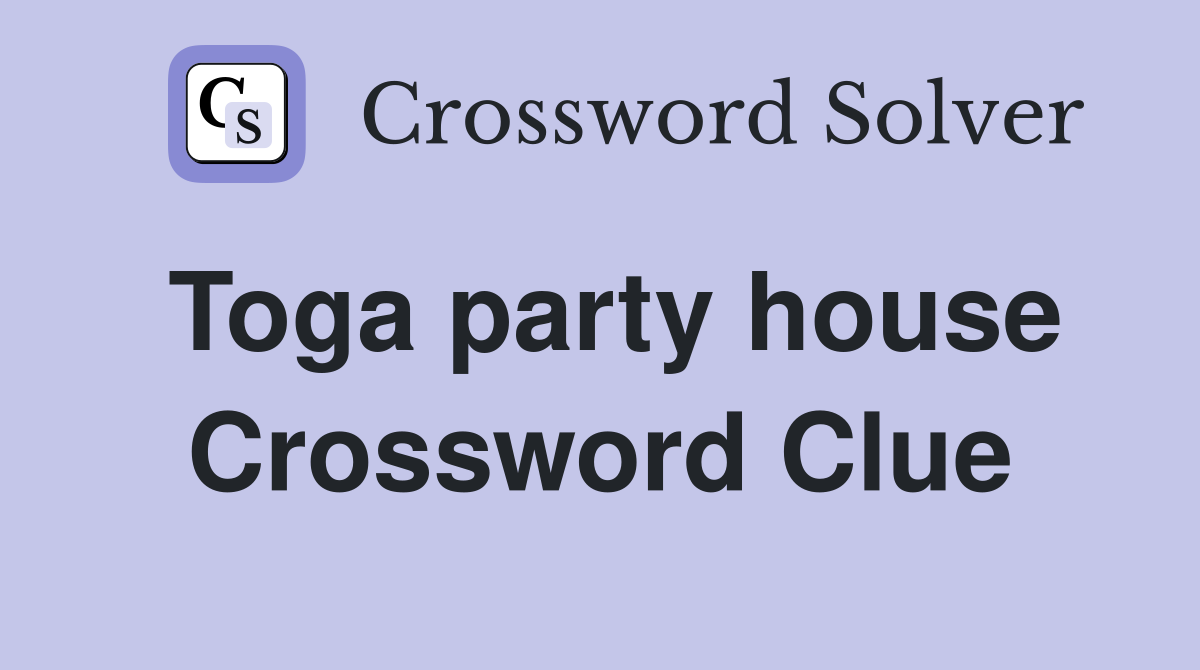Toga party house Crossword Clue