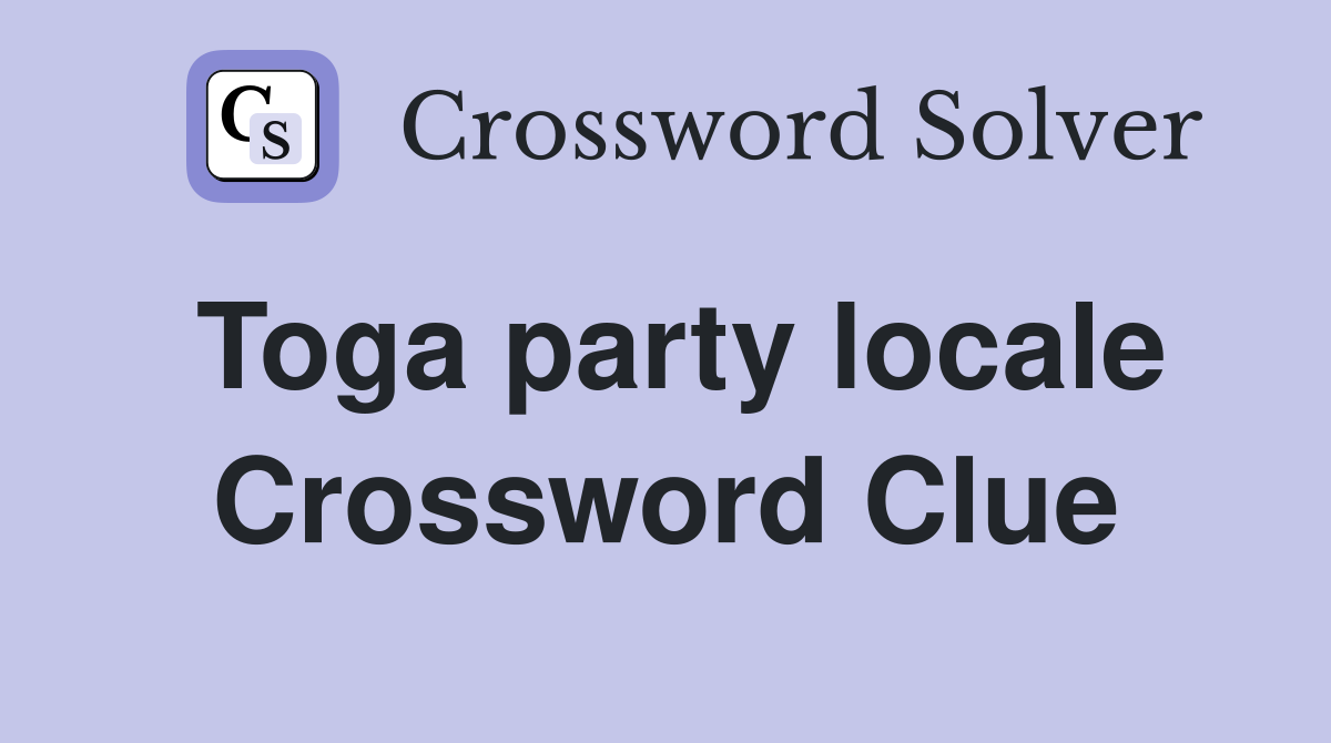 Toga party locale Crossword Clue
