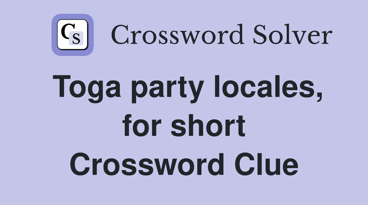 Toga party locales, for short Crossword Clue
