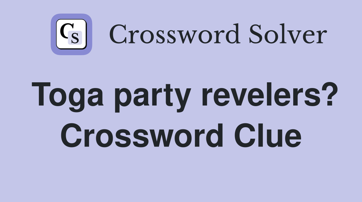 Toga party revelers? Crossword Clue