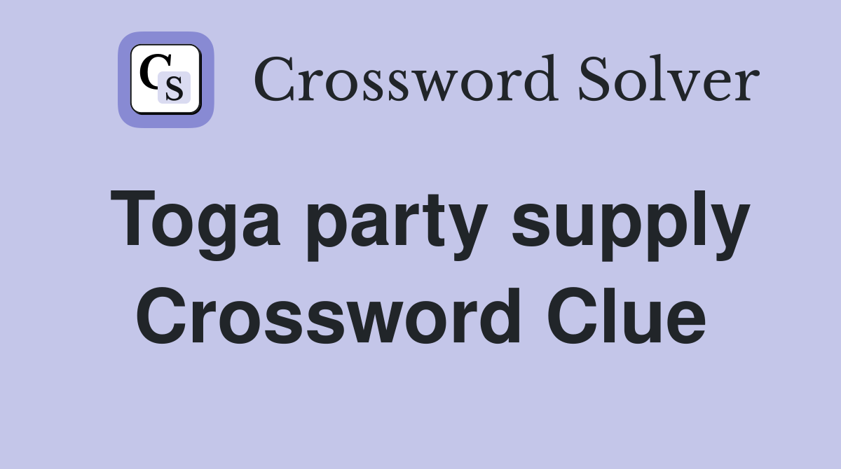 Toga party supply Crossword Clue
