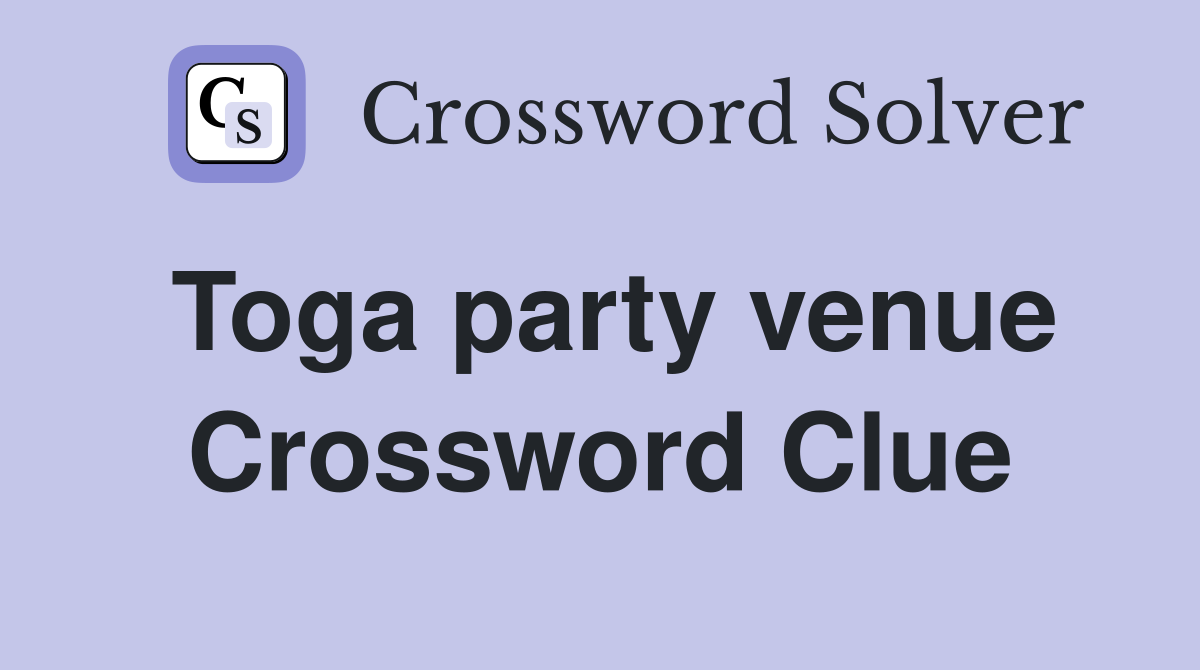 Toga party venue Crossword Clue