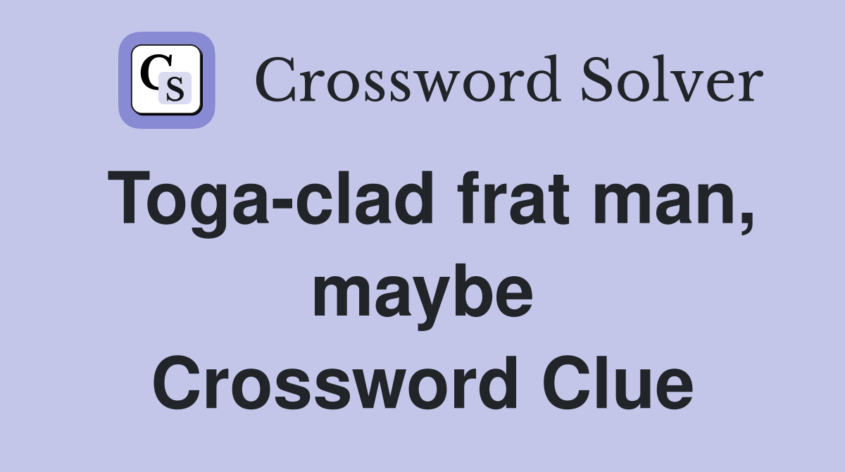 Toga-clad frat man, maybe Crossword Clue