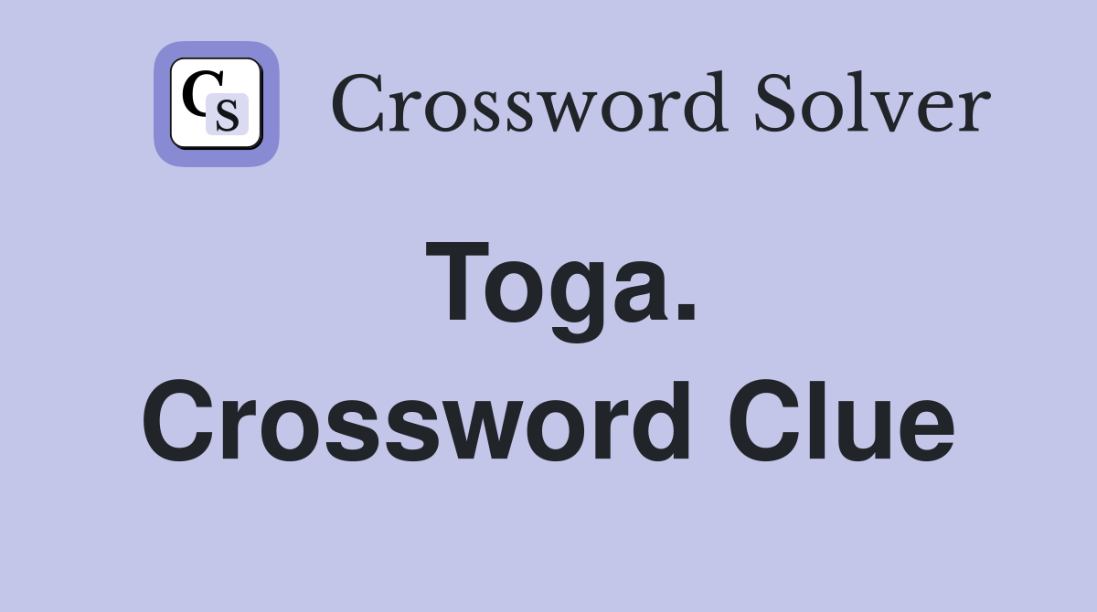 Toga. Crossword Clue