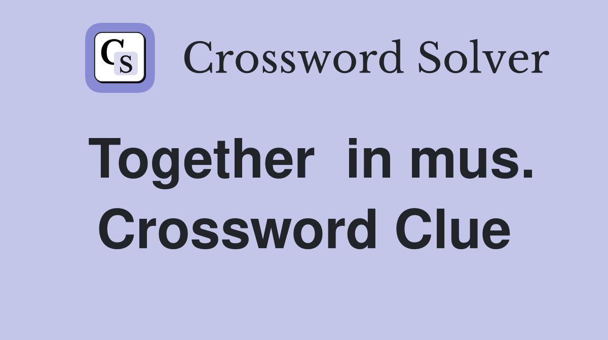 Together  in mus. Crossword Clue