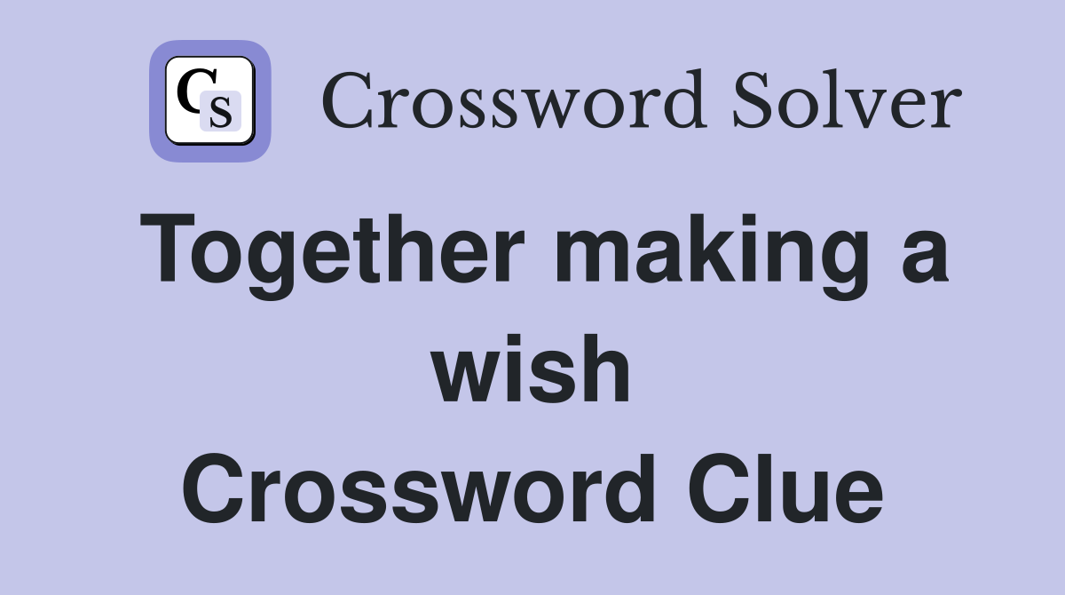 Together making a wish Crossword Clue