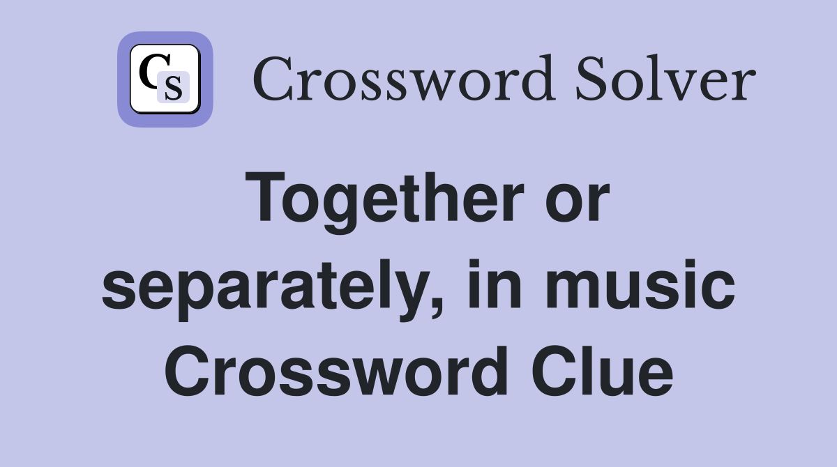 Together or separately, in music Crossword Clue