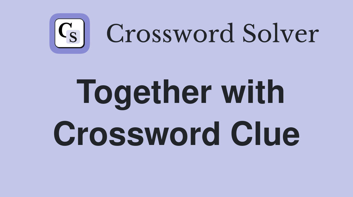 Together with Crossword Clue