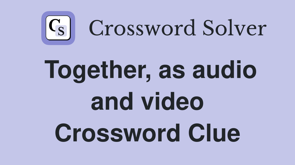 Together, as audio and video Crossword Clue
