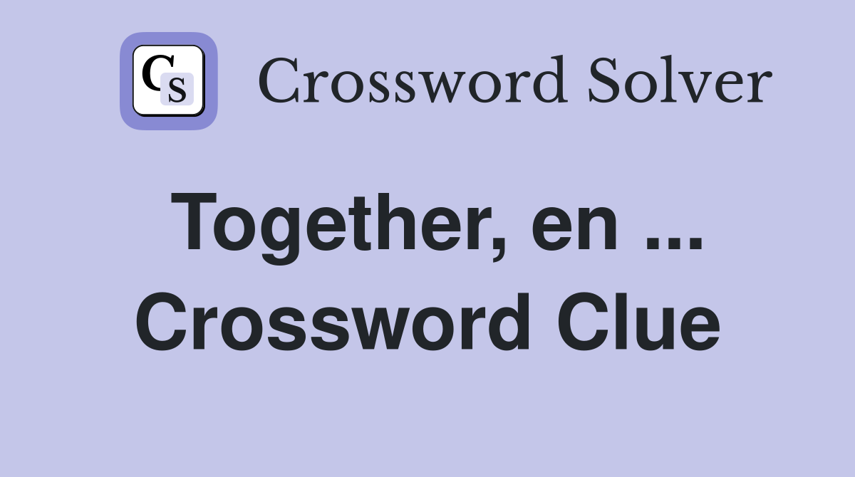 Together, en ... Crossword Clue