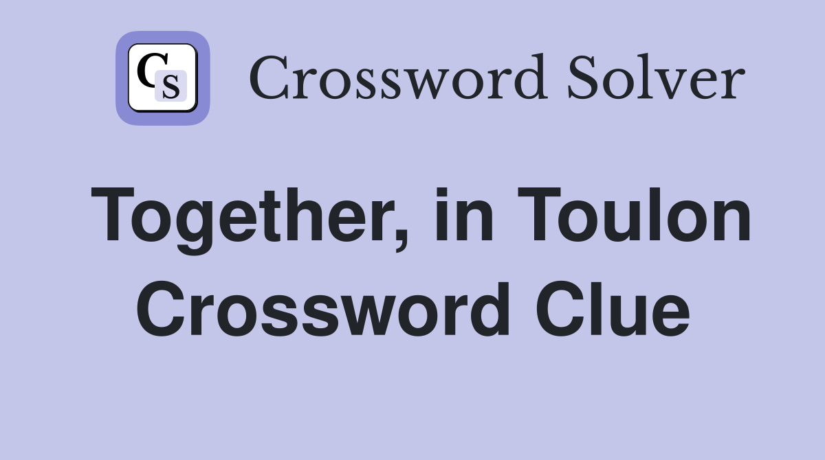 Together, in Toulon Crossword Clue