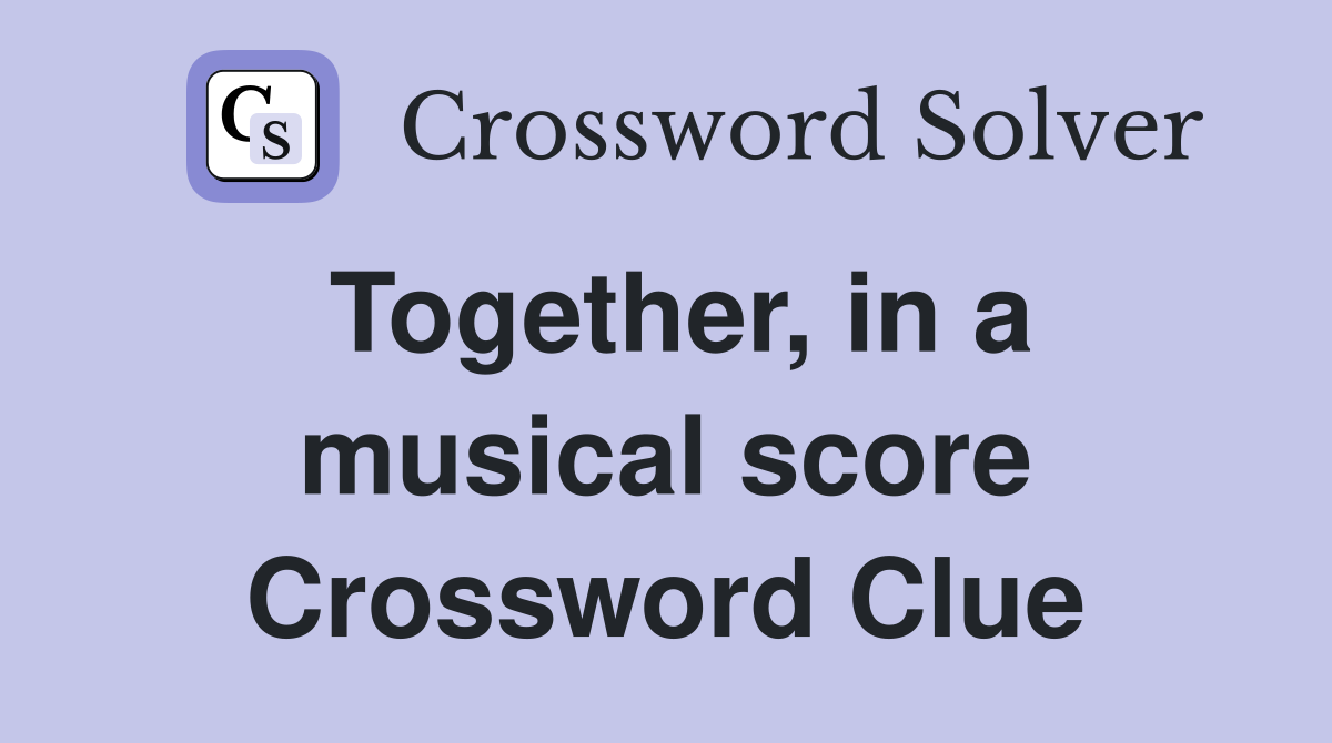 Together, in a musical score Crossword Clue