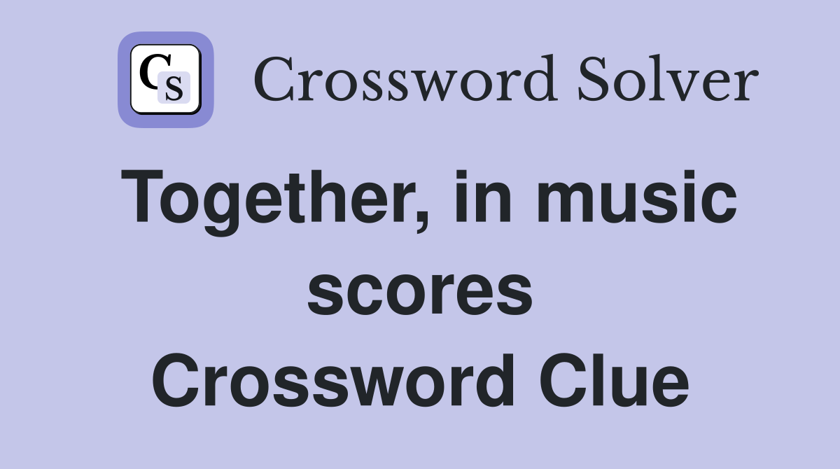 Together, in music scores Crossword Clue