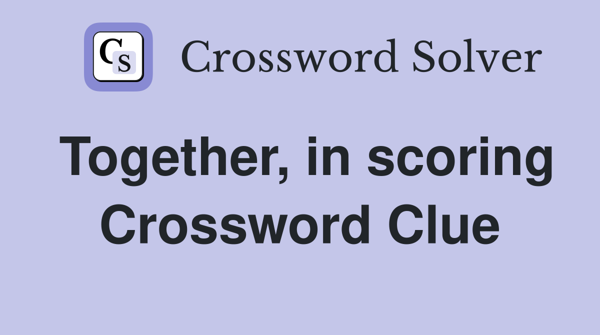 Together, in scoring Crossword Clue