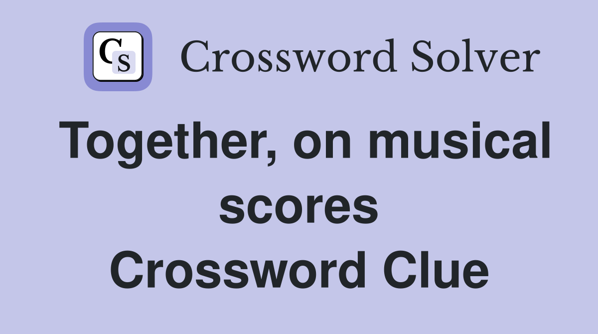Together, on musical scores Crossword Clue