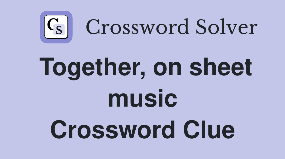 Together, on sheet music Crossword Clue