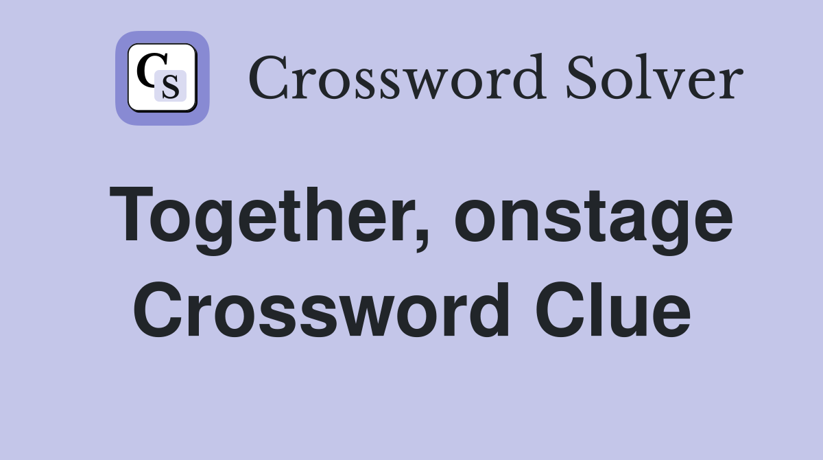 Together, onstage Crossword Clue