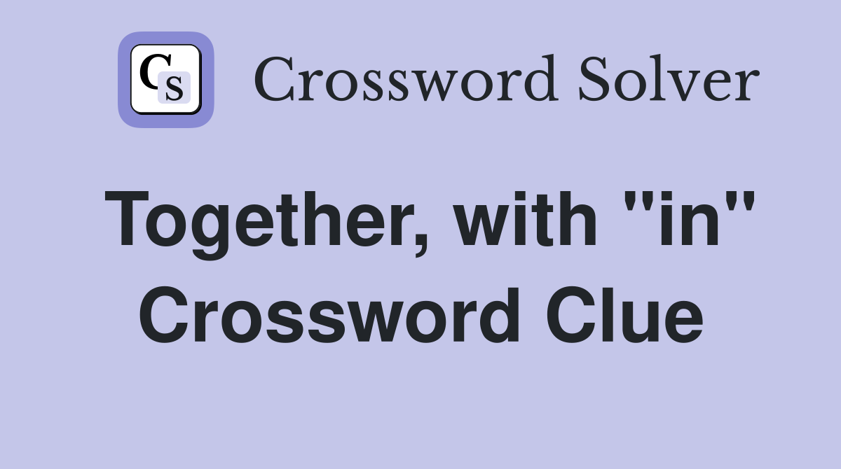 Together, with "in" Crossword Clue