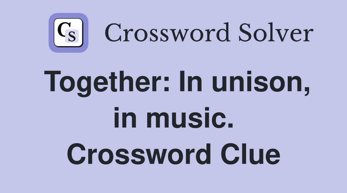 Together: In unison, in music. Crossword Clue