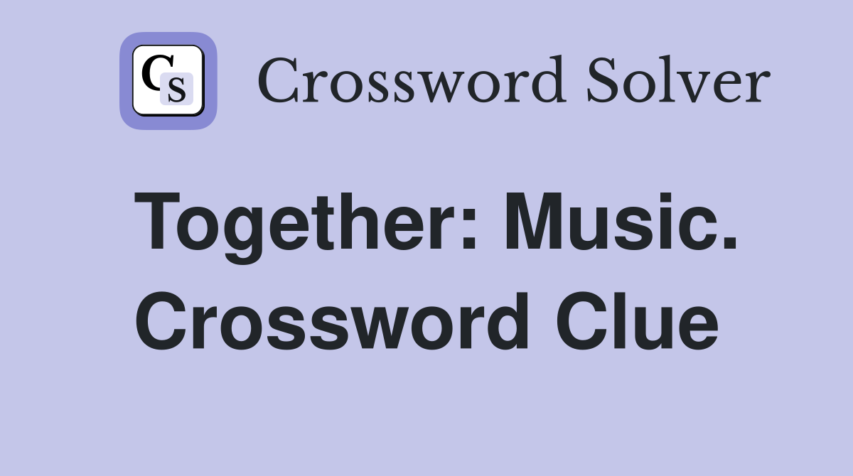Together: Music. Crossword Clue
