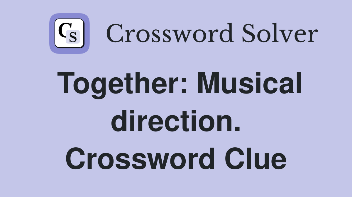 Together: Musical direction. Crossword Clue