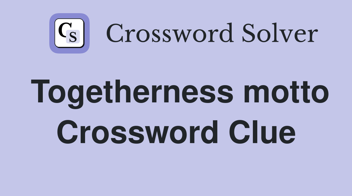 Togetherness motto Crossword Clue