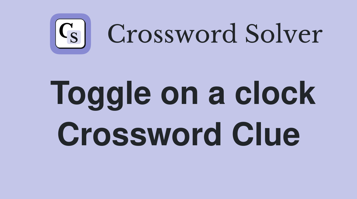 Toggle on a clock Crossword Clue