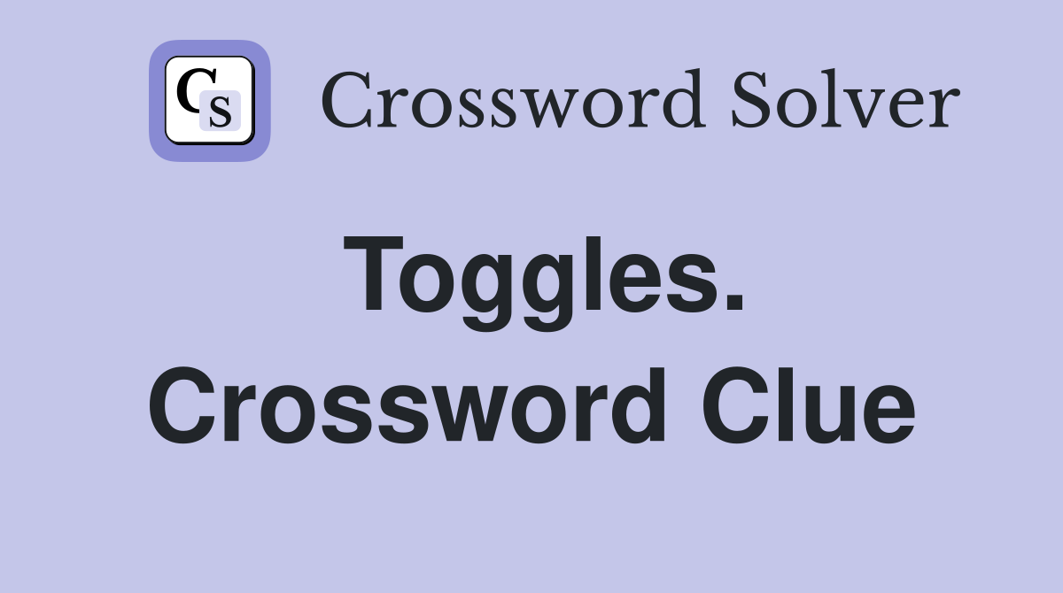 Toggles. Crossword Clue