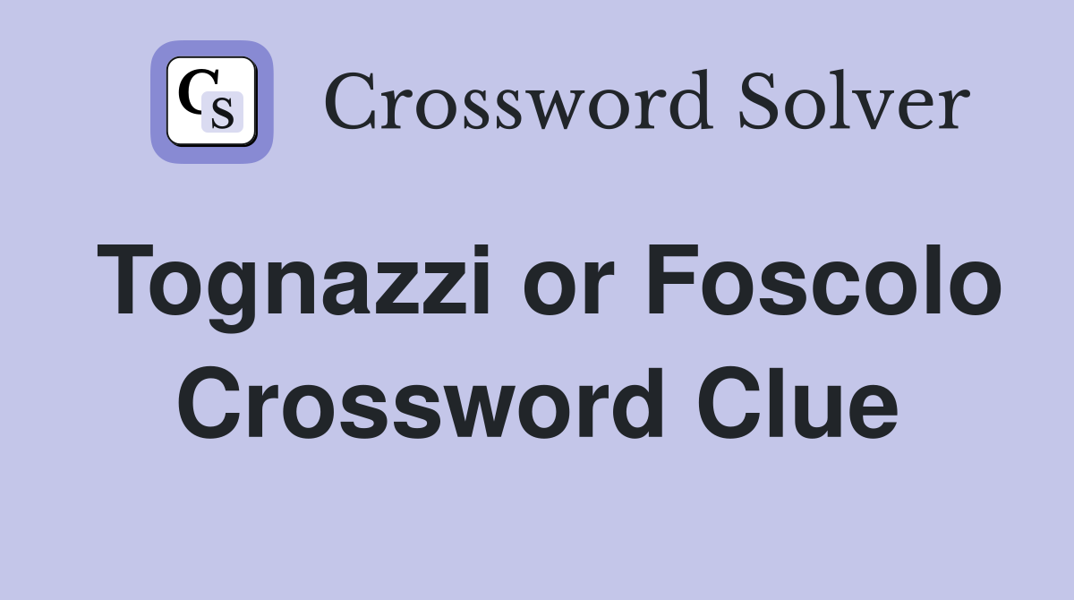 Tognazzi or Foscolo Crossword Clue