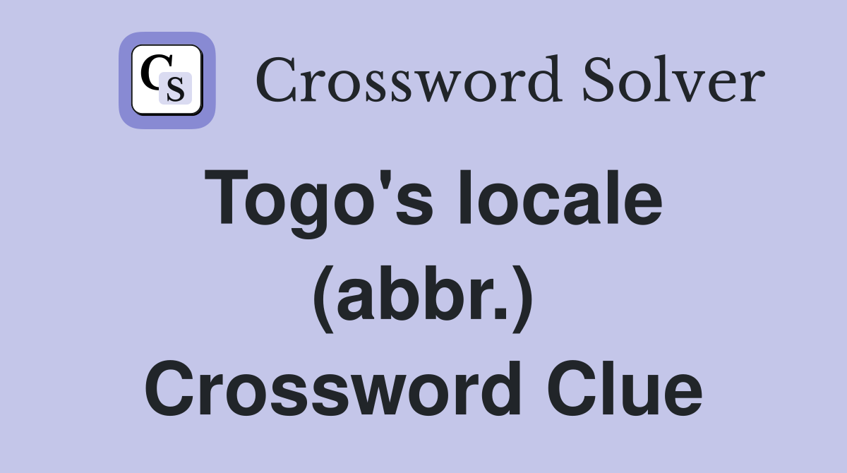 Togo's locale (abbr.) Crossword Clue
