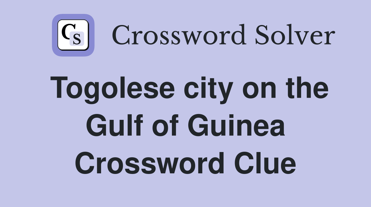 Togolese city on the Gulf of Guinea Crossword Clue