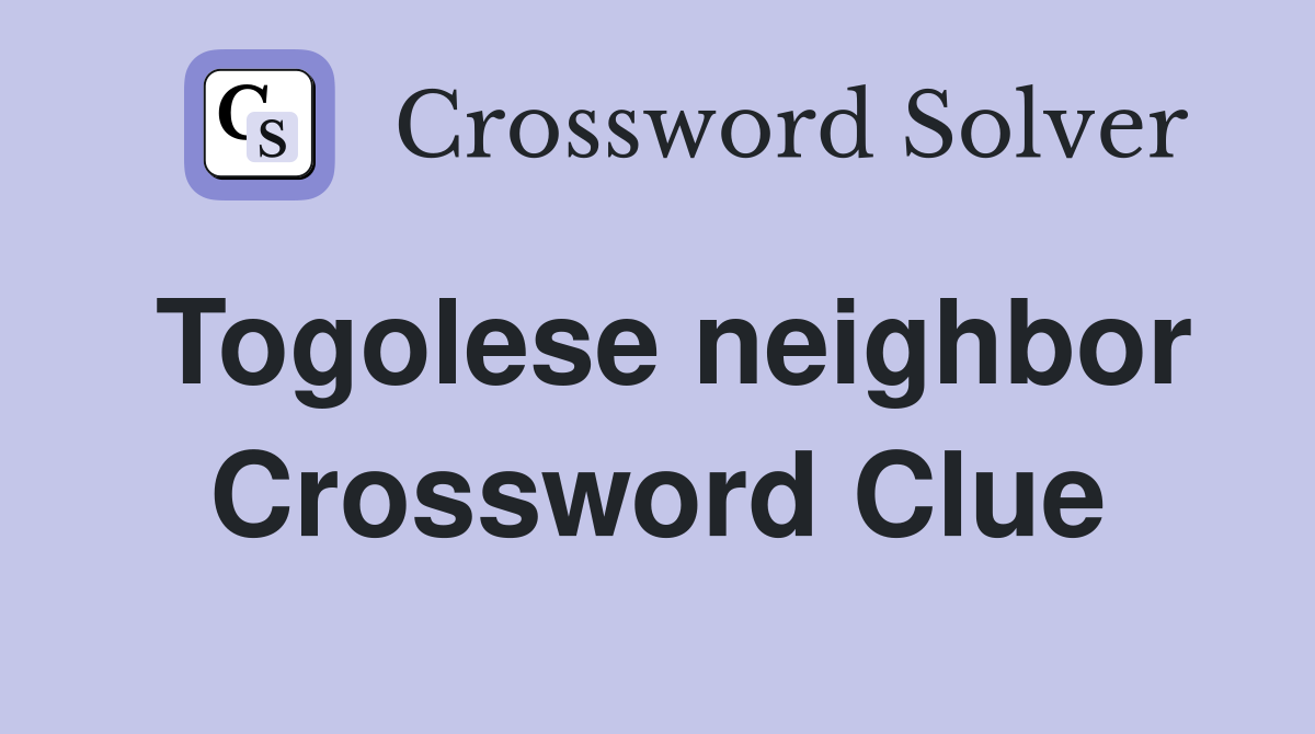 Togolese neighbor Crossword Clue