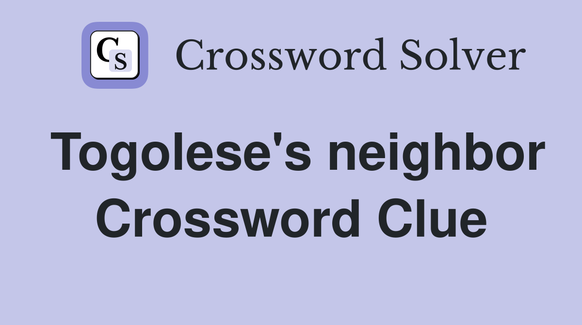 Togolese's neighbor Crossword Clue